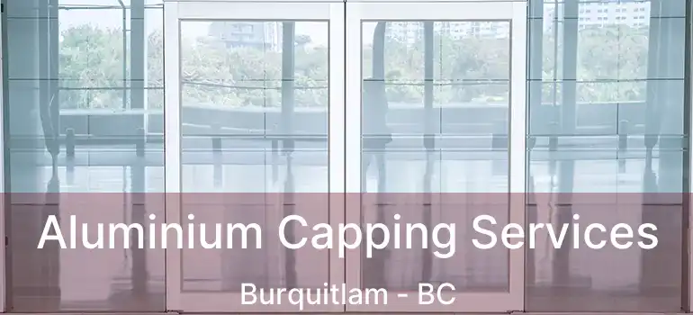  Aluminium Capping Services Burquitlam - BC