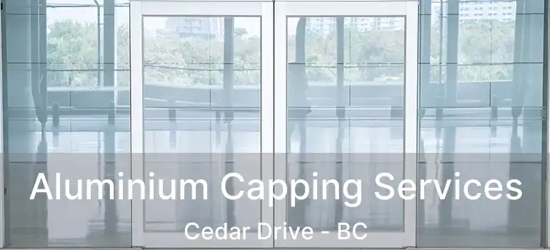  Aluminium Capping Services Cedar Drive - BC