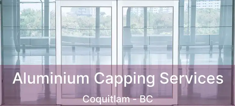  Aluminium Capping Services Coquitlam - BC