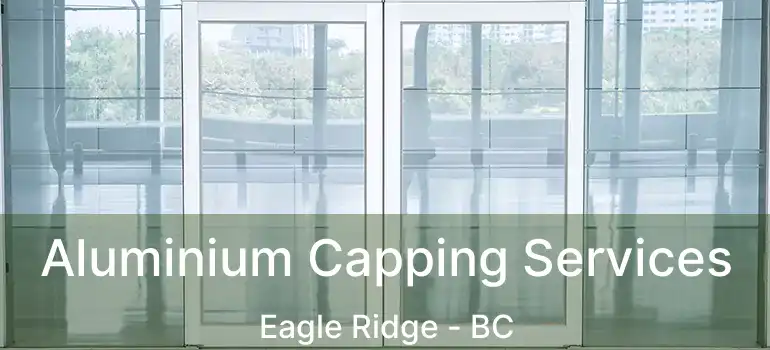  Aluminium Capping Services Eagle Ridge - BC