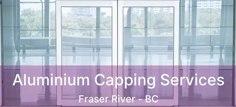  Aluminium Capping Services Fraser River - BC