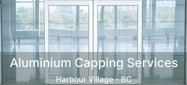  Aluminium Capping Services Harbour Village - BC