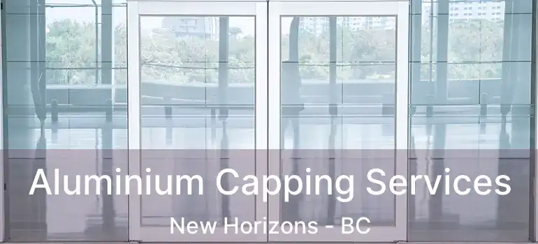  Aluminium Capping Services New Horizons - BC