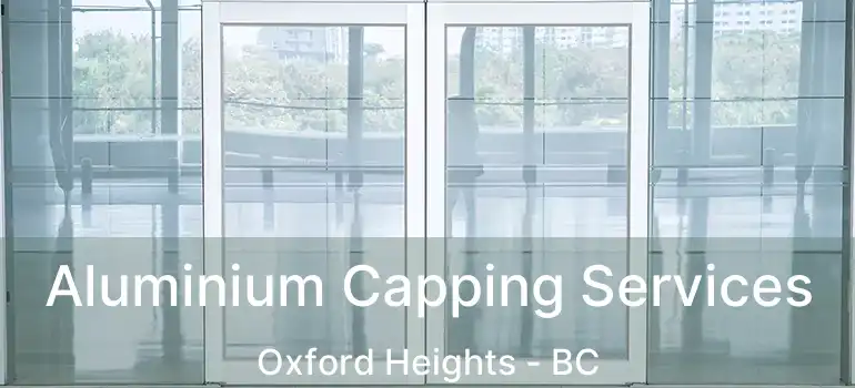  Aluminium Capping Services Oxford Heights - BC
