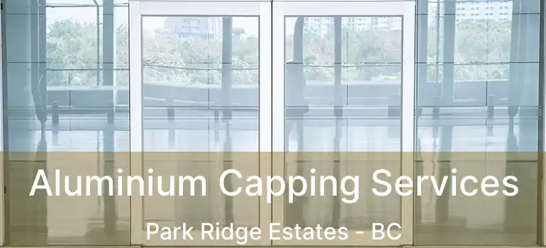  Aluminium Capping Services Park Ridge Estates - BC
