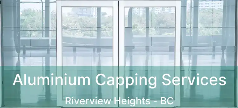  Aluminium Capping Services Riverview Heights - BC