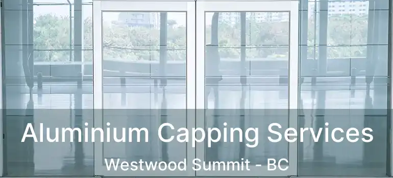  Aluminium Capping Services Westwood Summit - BC