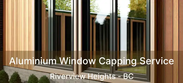  Aluminium Window Capping Service Riverview Heights - BC