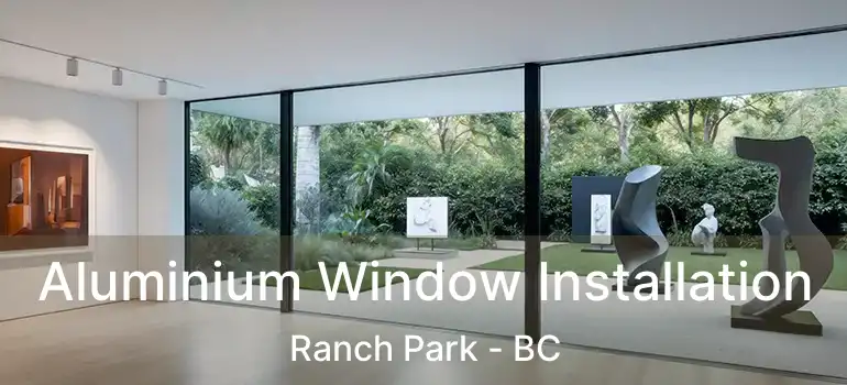  Aluminium Window Installation Ranch Park - BC
