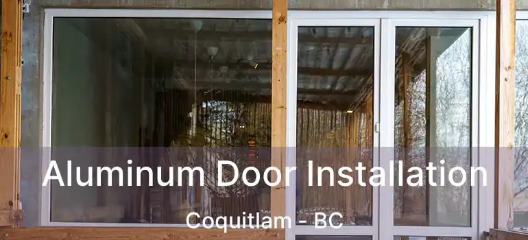  Aluminum Door Installation Coquitlam - BC