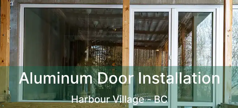  Aluminum Door Installation Harbour Village - BC