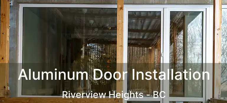  Aluminum Door Installation Riverview Heights - BC