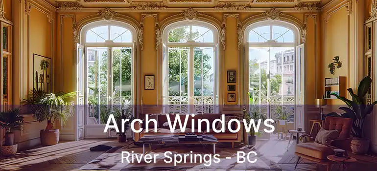  Arch Windows River Springs - BC
