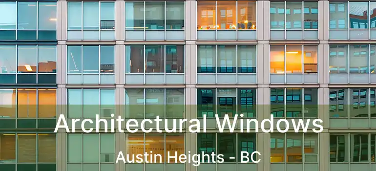  Architectural Windows Austin Heights - BC