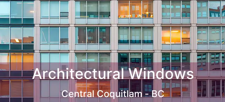  Architectural Windows Central Coquitlam - BC