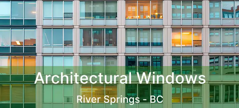  Architectural Windows River Springs - BC