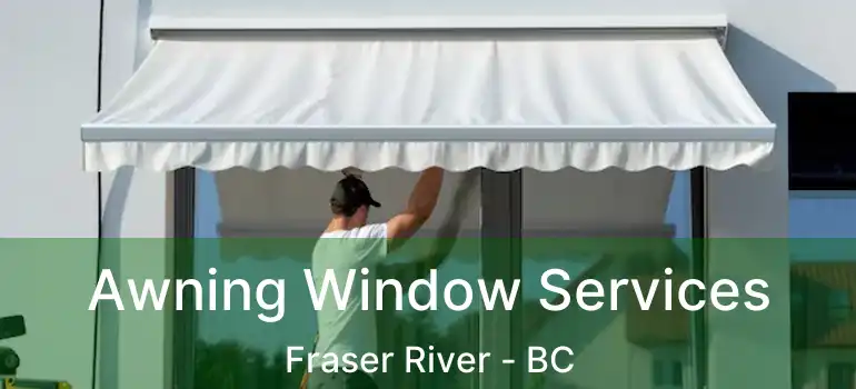  Awning Window Services Fraser River - BC