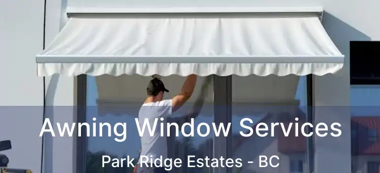  Awning Window Services Park Ridge Estates - BC