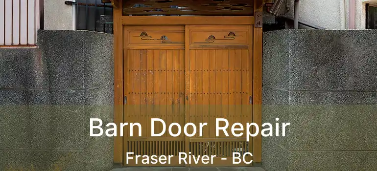  Barn Door Repair Fraser River - BC