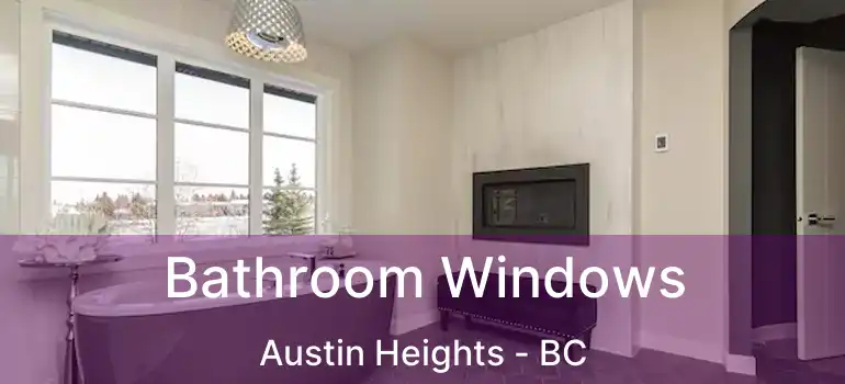  Bathroom Windows Austin Heights - BC