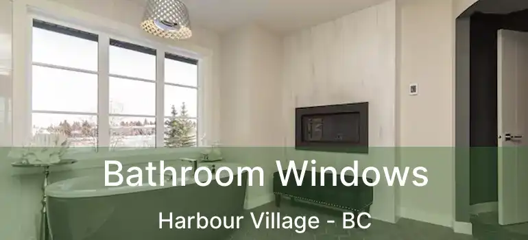  Bathroom Windows Harbour Village - BC