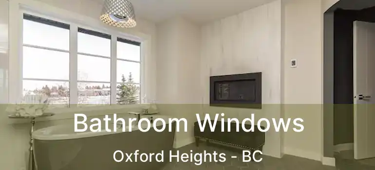  Bathroom Windows Oxford Heights - BC