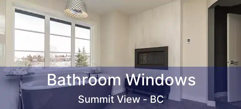  Bathroom Windows Summit View - BC