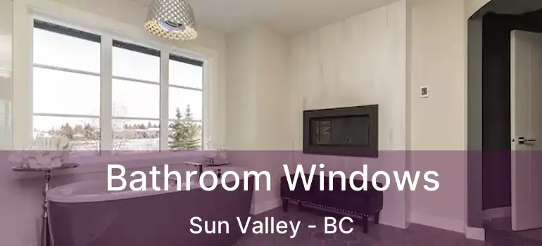  Bathroom Windows Sun Valley - BC