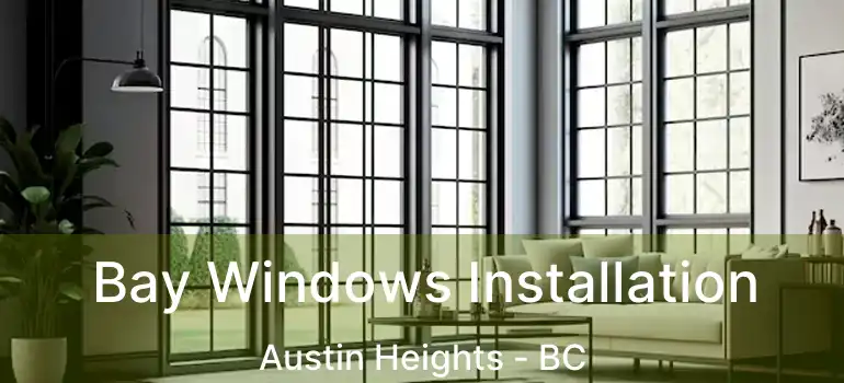  Bay Windows Installation Austin Heights - BC
