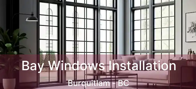  Bay Windows Installation Burquitlam - BC