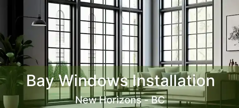  Bay Windows Installation New Horizons - BC