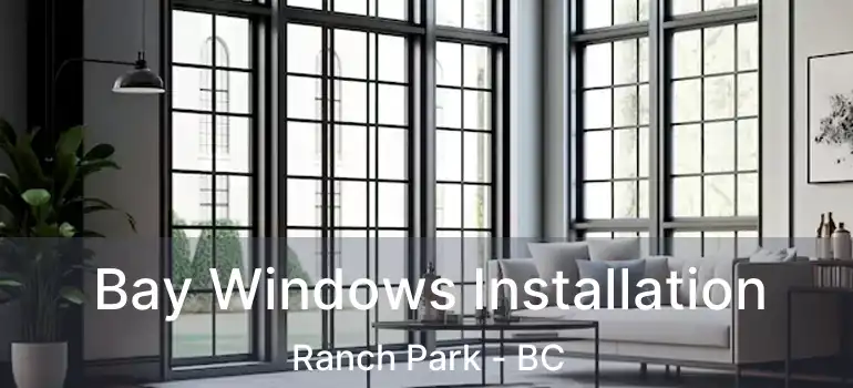  Bay Windows Installation Ranch Park - BC