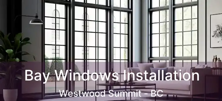  Bay Windows Installation Westwood Summit - BC