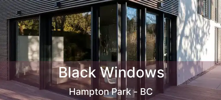  Black Windows Hampton Park - BC
