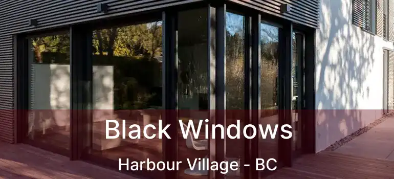  Black Windows Harbour Village - BC