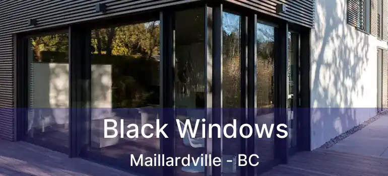  Black Windows Maillardville - BC