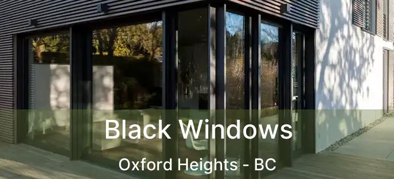  Black Windows Oxford Heights - BC