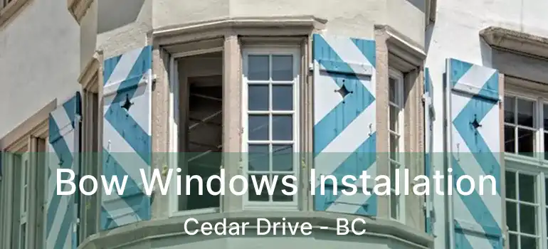  Bow Windows Installation Cedar Drive - BC