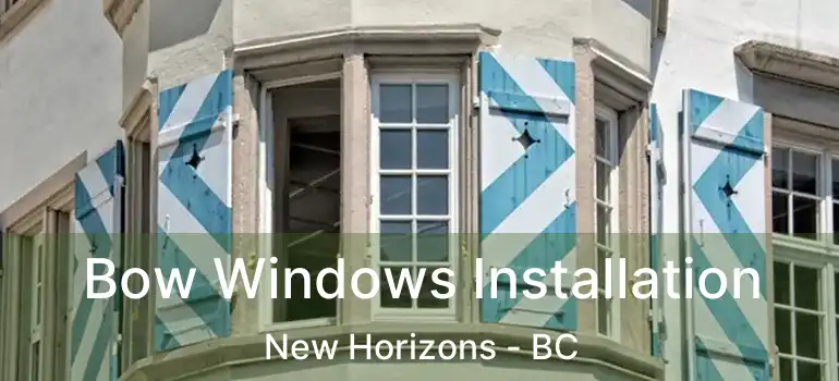  Bow Windows Installation New Horizons - BC