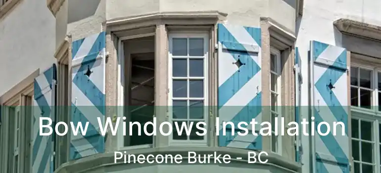  Bow Windows Installation Pinecone Burke - BC