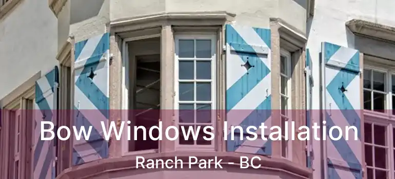  Bow Windows Installation Ranch Park - BC