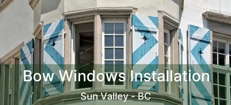  Bow Windows Installation Sun Valley - BC