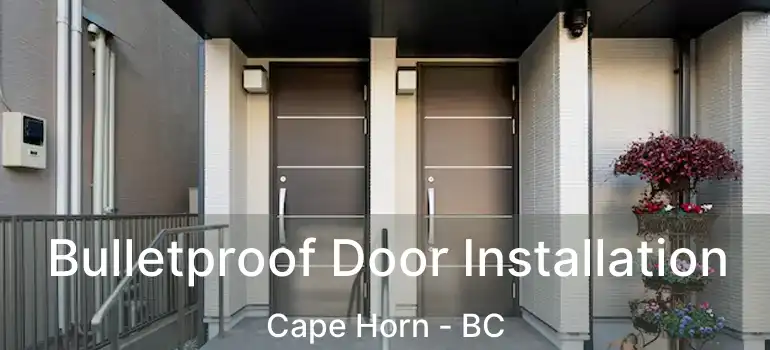  Bulletproof Door Installation Cape Horn - BC