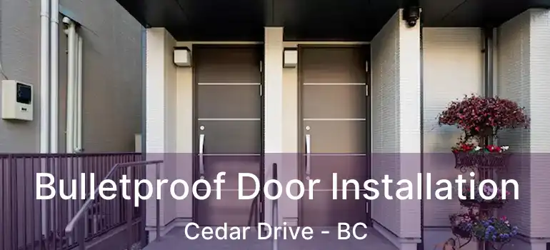  Bulletproof Door Installation Cedar Drive - BC