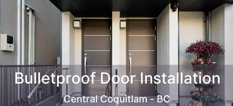  Bulletproof Door Installation Central Coquitlam - BC
