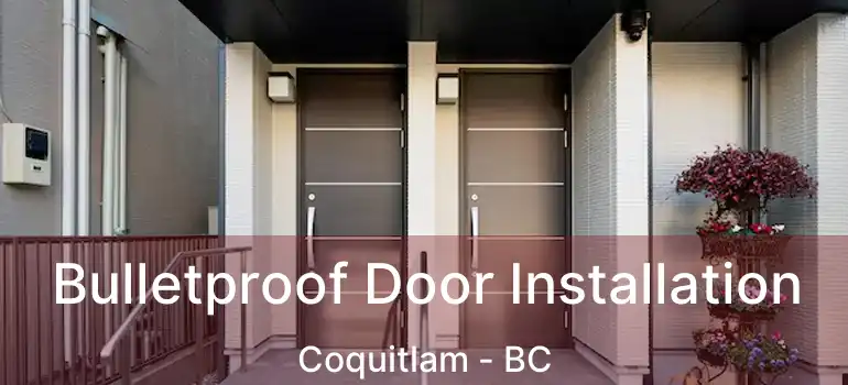  Bulletproof Door Installation Coquitlam - BC