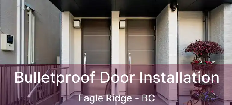  Bulletproof Door Installation Eagle Ridge - BC