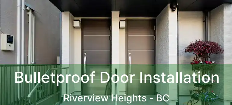  Bulletproof Door Installation Riverview Heights - BC