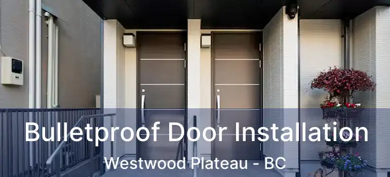  Bulletproof Door Installation Westwood Plateau - BC