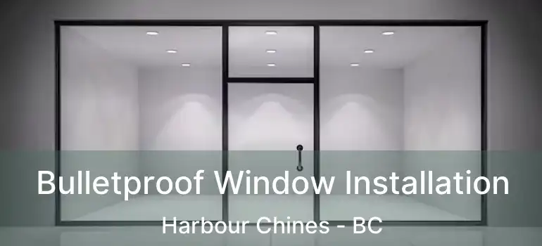 Bulletproof Window Installation Harbour Chines - BC